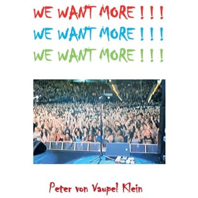 We Want More ! ! ! - Peter von Vaupel Klein