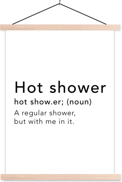 Posterhanger incl. Poster 87x120 cm - Schoolplaat - Spreuken - Quotes - A regular shower but with me in it - Hot shower - Woordenboek - Shower - Textielposter - Blanke latten