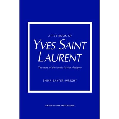 Little Book Of Yves Saint Laurent - Little Books Of Fashion - Emma Baxter-Wright