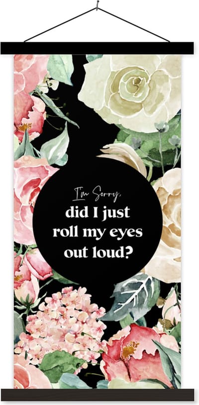 Posterhanger incl. Poster 40x80 cm - Schoolplaat - Kinderen - Spreuken - Rozen - Im sorry, did I just roll my eyes out loud? - Quotes - Textielposter - Zwarte latten