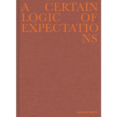 A Certain Logic Of Expectations - Arturo Soto