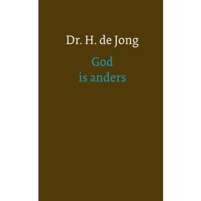 God Is Anders - H. de Jong