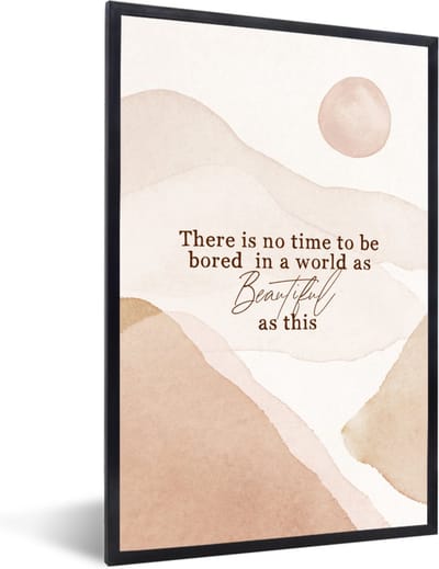 Fotolijst incl. Poster - Spreuken - Quotes - There is no time to be bored in a world as beautiful as this - Waterverf - 40x60 cm - Posterlijst