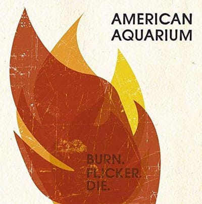 Burn.Flicker.Die - American Aquarium