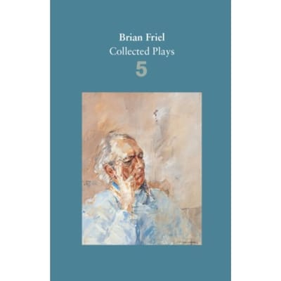 Brian Friel: Collected Plays - Volume 5 - Brian Friel