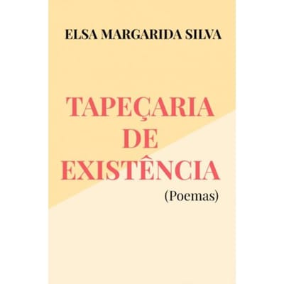 Tapeçaria De Existência - Elsa Margarida Silva