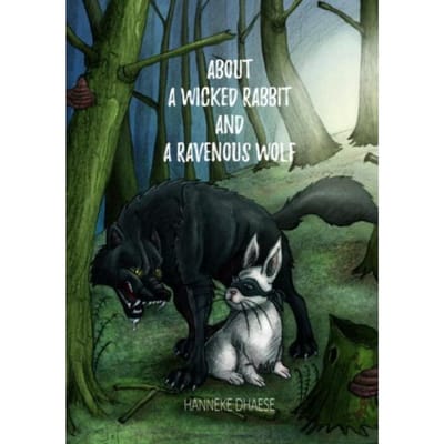 About A Wicked Rabbit And A Ravenous Wolf - Hanneke Dhaese