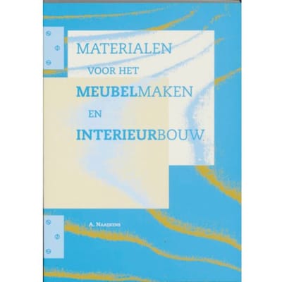 Materialen Voor Het Meubelmaken En Interieurbouw - A. Naaijkens