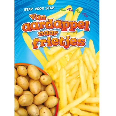 Van Aardappel Naar Frietjes - Stap Voor Stap - Elizabeth Neuenfeldt