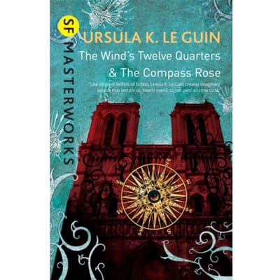 The Wind's Twelve Quarters And The Compass Rose - S.F. Masterworks - Ursula K. Le Guin