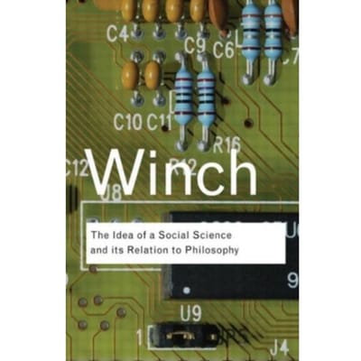 The Idea Of A Social Science And Its Relation To Philosophy - Routledge Classics - Winch, Peter