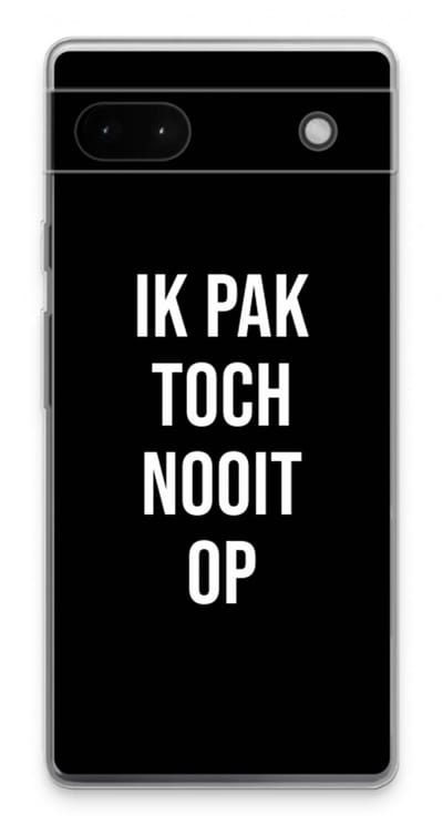 Case Company® - Hoesje geschikt voor Google Pixel 6a hoesje - Ik pak nooit op - Zwart - Soft Cover Telefoonhoesje - Bescherming aan alle Kanten en Schermrand