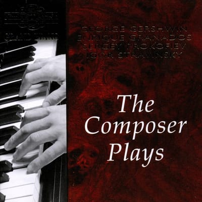George Gershwin, Enrique Granados, Sergei Prokofiev, Igor Stravinsky - The Composer Plays Gershwin, Prokofiev, Granados, Stravinsky (CD)