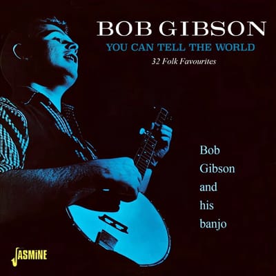 Bob Gibson - You Can Tell The World: 32 Folk Favourites