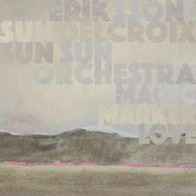 Magic Marker Love - Eriksson Delcroix & Sun Sun Sun
