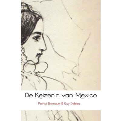 De Keizerin Van Mexico - Patrick Bernauw