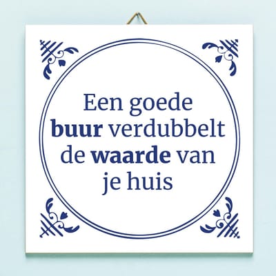 Tegeltje Een goede buur verdubbelt de waarde van je huis van Ditverzinjeniet