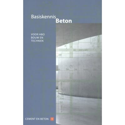 Basiskennis Beton / Voor Hbo Bouw En Techniek - Cement En Betonreeks - Henk Soen