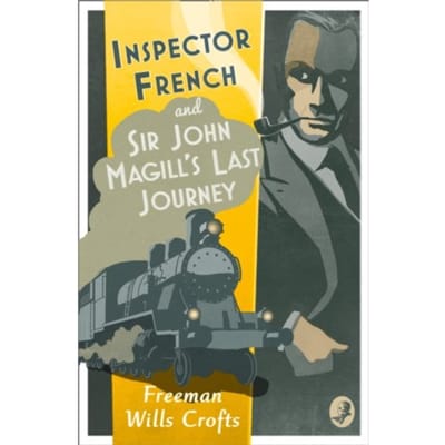 Inspector French: Sir John Magill’s Last Journey - Inspector French - Freeman Wills Crofts