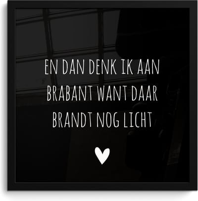 Fotolijst incl. Poster - Quotes - En dan denk ik aan Brabant - Spreuken - Guus Meeuwis - 40x40 cm - Posterlijst