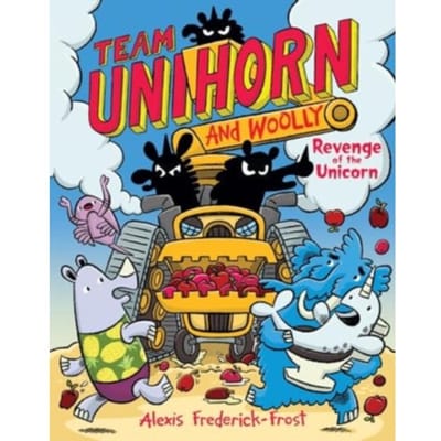 Team Unihorn And Woolly #2: Revenge Of The Unicorn - Team Unihorn And Woolly - Alexis Frederick-Frost