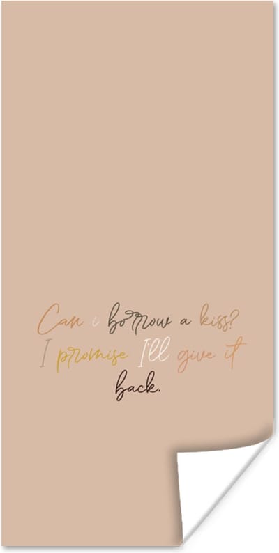 Poster Can I borrow a kiss? I promise I'll give it back - Spreuken - Quotes - 80x160 cm