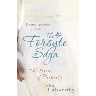 The Forsyte Saga 1: The Man Of Property - John Galsworthy