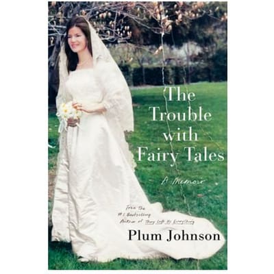 The Trouble With Fairy Tales: A Memoir - Plum Johnson