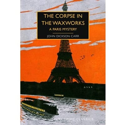 The Corpse In The Waxworks - British Library Crime Classics - John Dickson Carr
