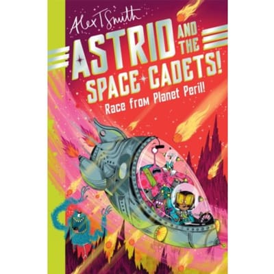 Astrid And The Space Cadets: Race From Planet Peril! - Astrid And The Space Cadets - Alex T. Smith