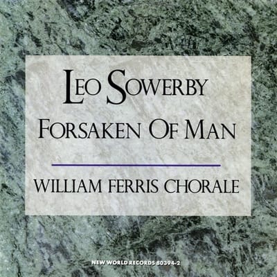 Leo Sowerby, William Ferris Chorale, William Ferris - Sowerby: Forsaken Of Man (CD)