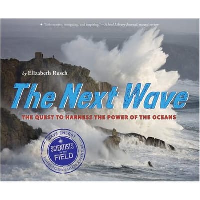 Next Wave: The Quest To Harness The Power Of The Oceans - Elizabeth Rusch