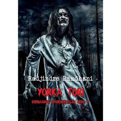 Yorka Tori / 4 - Surinaamse Spookverhalen - Radjindre Ramdhani