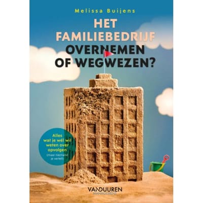 Het Familiebedrijf: Overnemen Of Wegwezen? - Melissa Buijens