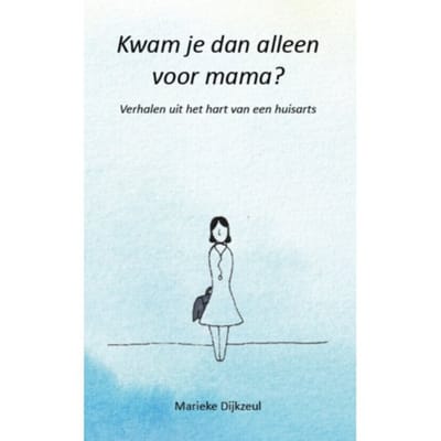 Kwam Je Dan Alleen Voor Mama? - Marieke Dijkzeul