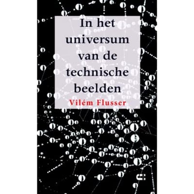 In Het Universum Van De Technische Beelden - Vilém Flusser