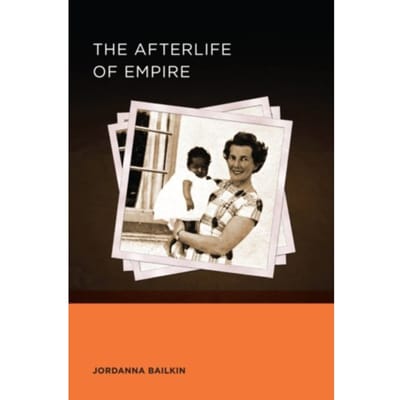 The Afterlife Of Empire - Berkeley Series In British Studies - Jordanna Bailkin