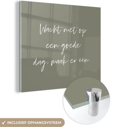 MuchoWow® Glasschilderij 90x90 cm - Schilderij acrylglas - Tekst - Quotes - Wacht niet op een goede dag, maak er één - Optimistisch - Foto op glas - Schilderijen