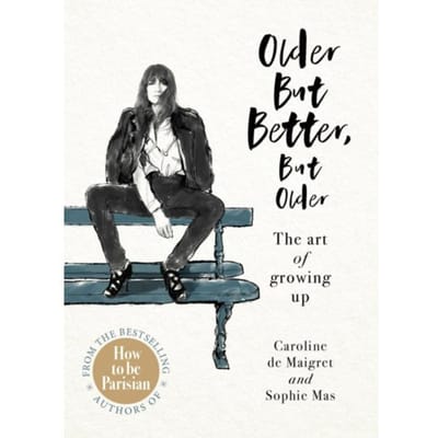 Older But Better, But Older - Caroline de Maigret