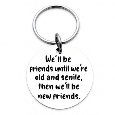 Sleutelhanger “We’ll Be Friends Until Old & Senile” – RVS 304 – Rond Design – Vriendschap Cadeau voor Vrouwen – 3 cm – Humoristisch & Elegant – Beste Vriendin Cadeau Verjaardag of Kerst