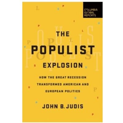 The populist explosion : how the great recession transformed american and european politics - John B. Judis