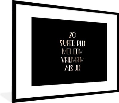 Fotolijst incl. Poster - Quotes - Vriendin - Zo super blij met een vriendin als jij - Spreuken - 80x60 cm - Posterlijst