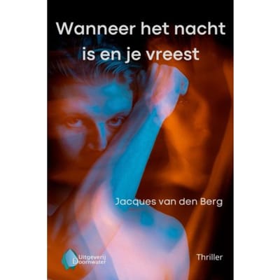 Wanneer Het Nacht Is En Je Vreest - Jacques van den Berg