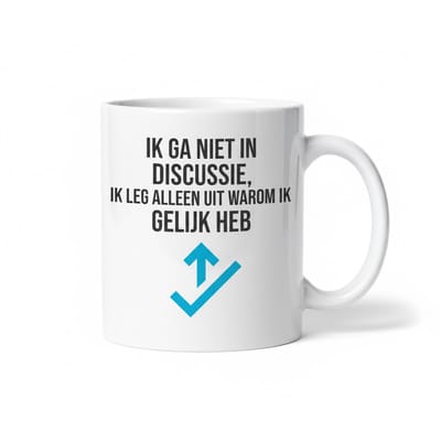 Grappige Nederlandse Tekst Mok 330 ml – “Ik Ga Niet In Discussie, Ik Leg Alleen Uit Waarom Ik Gelijk Heb” Koffie- & Theemok Cadeau