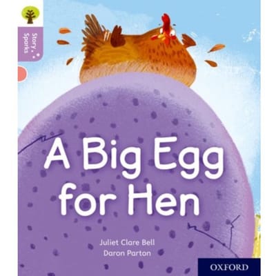Oxford Reading Tree Story Sparks: Oxford Level 1+: A Big Egg For Hen - Oxford Reading Tree Story - Juliet Clare Bell