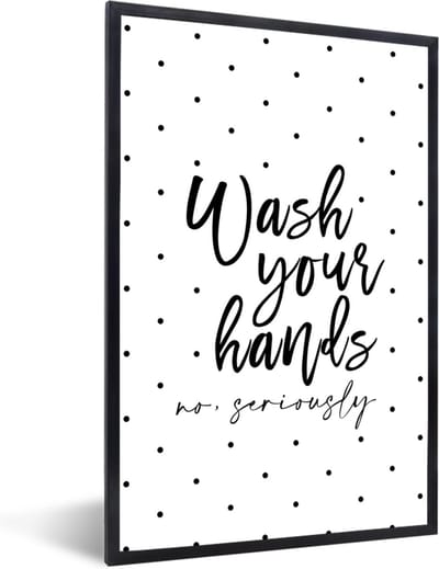 Fotolijst incl. Poster - Spreuken - Quotes - Wash your hands no seriously - Wassen - 40x60 cm - Posterlijst