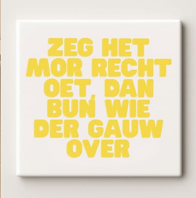 Zeg Het Mor Recht Oet, Dan Bün Wie Der Gauw Over Keramische Tegel – 15x15cm Grappige Limburgse Spreuk Wanddecoratie Cadeau