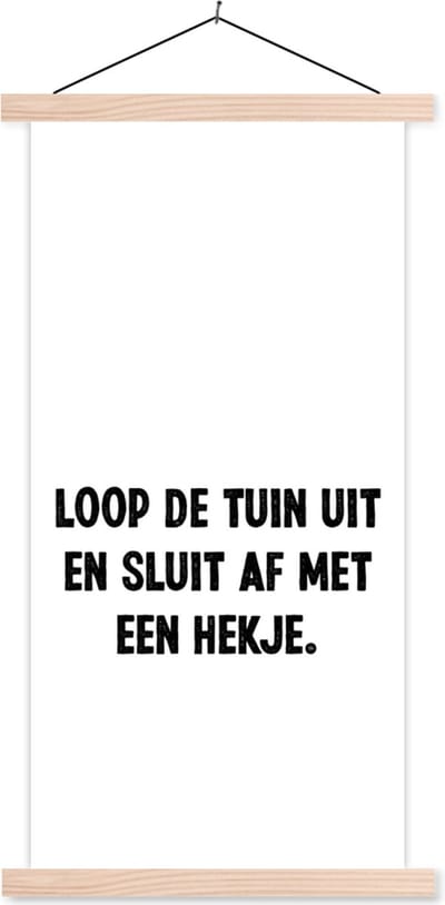 Posterhanger incl. Poster 60x120 cm - Schoolplaat - Spreuken - Quotes - Loop de tuin uit en sluit af - Textielposter - Blanke latten