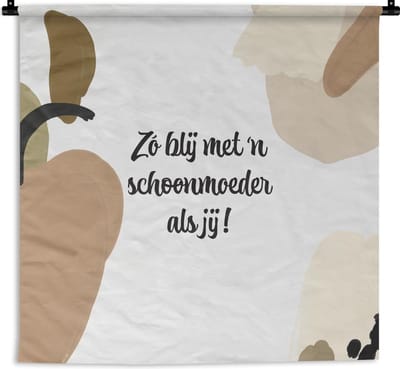 Wandkleed - Cadeau voor vrouw - 'n schoonmoeder als jij - Pastel - 120x120 cm - Wandtapijt