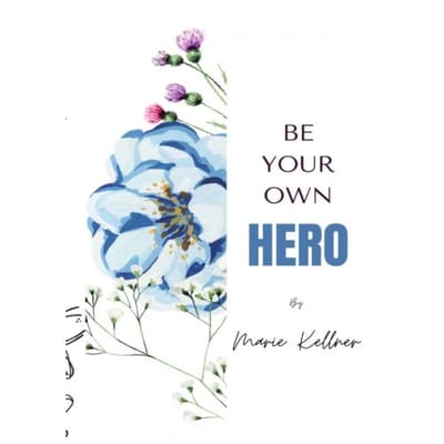Be Your Own Hero - Marie-Louise Kellner